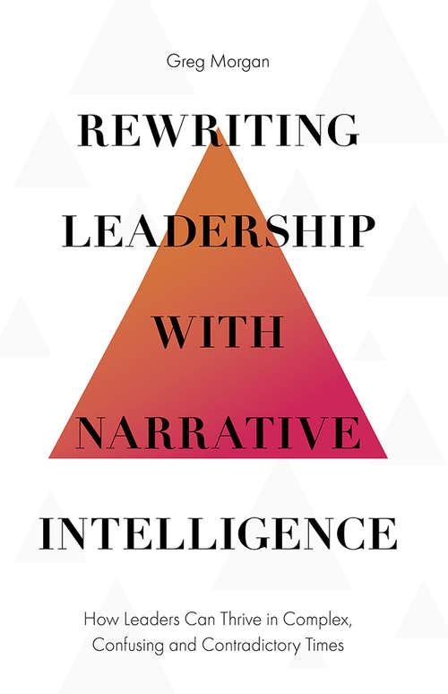 Book cover of Rewriting Leadership with Narrative Intelligence: How Leaders Can Thrive in Complex, Confusing and Contradictory Times