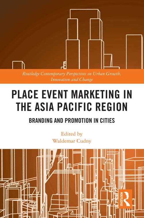 Book cover of Place Event Marketing in the Asia Pacific Region: Branding and Promotion in Cities (Routledge Contemporary Perspectives on Urban Growth, Innovation and Change)