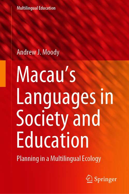 Book cover of Macau’s Languages in Society and Education: Planning in a Multilingual Ecology (1st ed. 2021) (Multilingual Education #39)