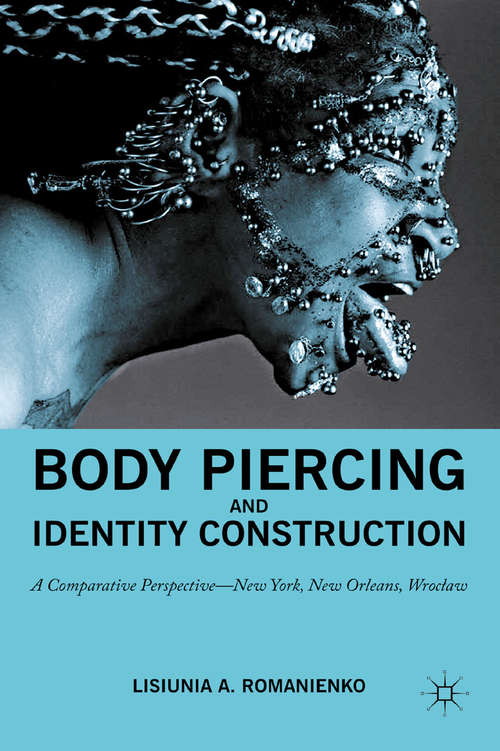 Book cover of Body Piercing and Identity Construction: A Comparative Perspective — New York, New Orleans, Wroc?aw (2011)