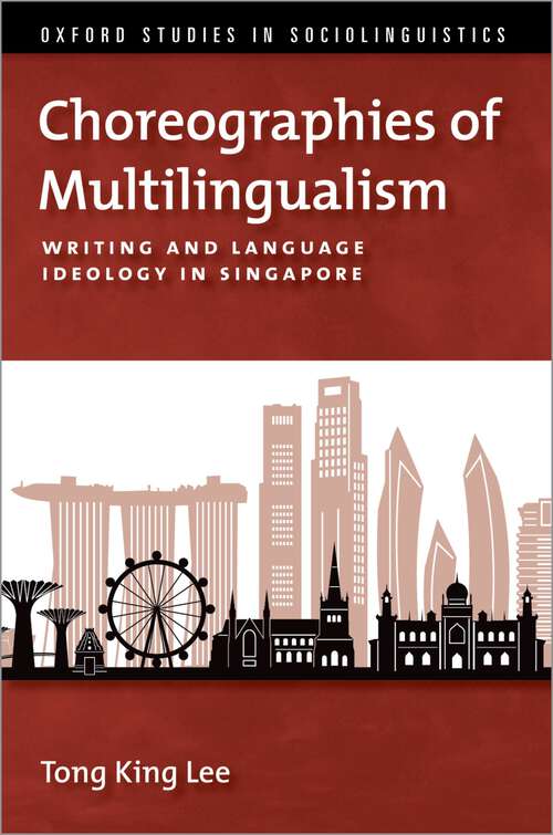 Book cover of Choreographies of Multilingualism: Writing and Language Ideology in Singapore (OXFORD STUDIES SOCIOLINGUISTICS SERIES)