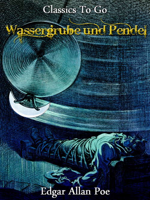 Book cover of Wassergrube und Pendel: Neubearbeitung Der Ungekürzten Originalfassung (Classics To Go)