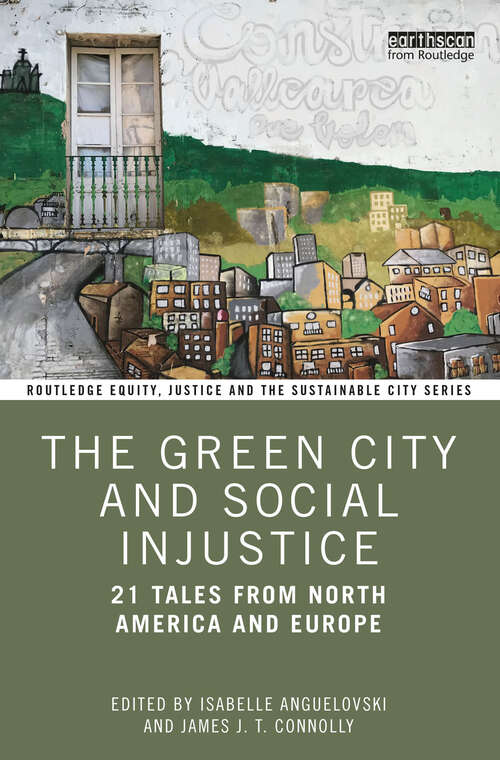 Book cover of The Green City and Social Injustice: 21 Tales from North America and Europe (Routledge Equity, Justice and the Sustainable City series)