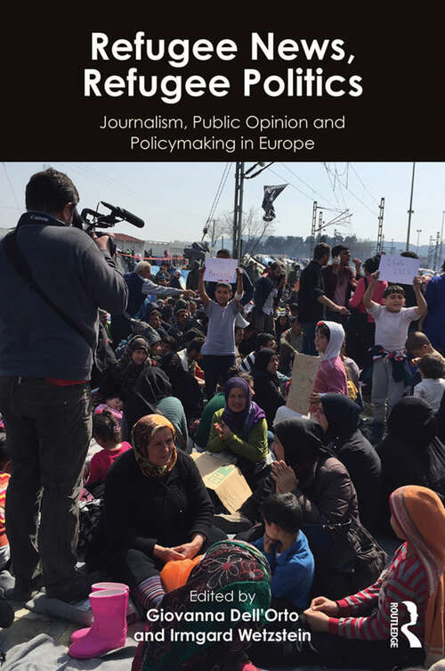 Book cover of Refugee News, Refugee Politics: Journalism, Public Opinion and Policymaking in Europe