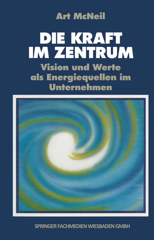 Book cover of Die Kraft im Zentrum: Vision und Werte als Energiequellen im Unternehmen (1989)