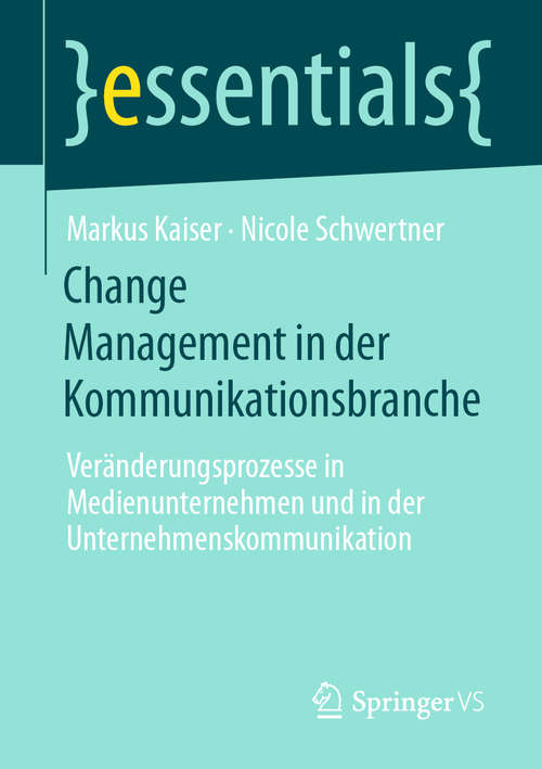 Book cover of Change Management in der Kommunikationsbranche: Veränderungsprozesse in Medienunternehmen und in der Unternehmenskommunikation (1. Aufl. 2020) (essentials)