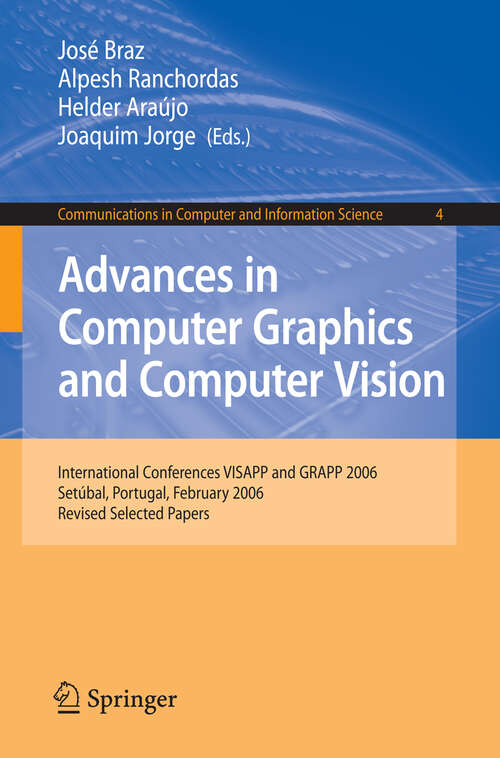 Book cover of Advances in Computer Graphics and Computer Vision: International Conferences VISAPP and GRAPP 2006, Setúbal, Portugal, February 25-28, 2006, Revised Selected Papers (2007) (Communications in Computer and Information Science #4)
