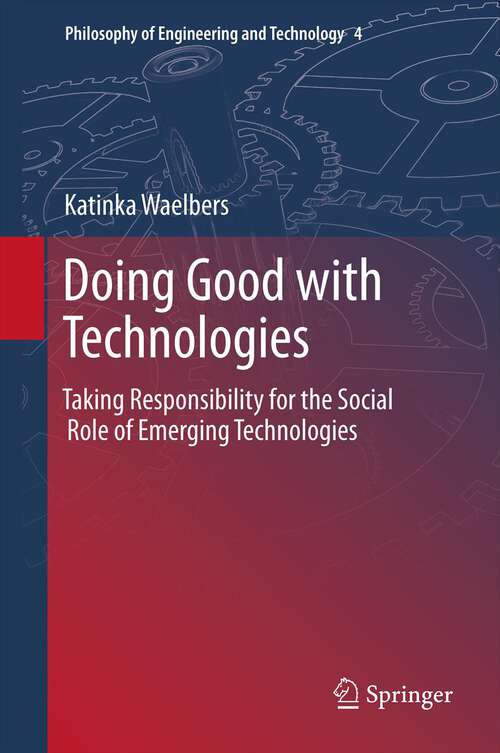 Book cover of Doing Good with Technologies: Taking Responsibility for the Social Role of Emerging Technologies (2011) (Philosophy of Engineering and Technology #4)
