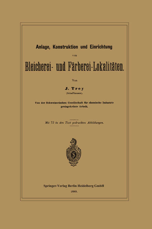 Book cover of Anlage, Konstruktion und Einrichtung von Bleicherei- und Färberei-Lokalitäten (1889)