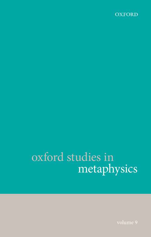 Book cover of Oxford Studies in Metaphysics, Volume 9 (Oxford Studies in Metaphysics)