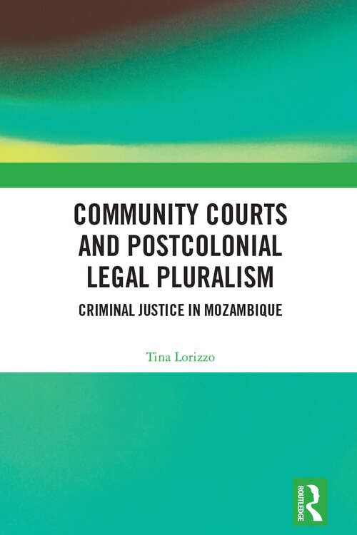 Book cover of Community Courts and Postcolonial Legal Pluralism: Criminal Justice in Mozambique