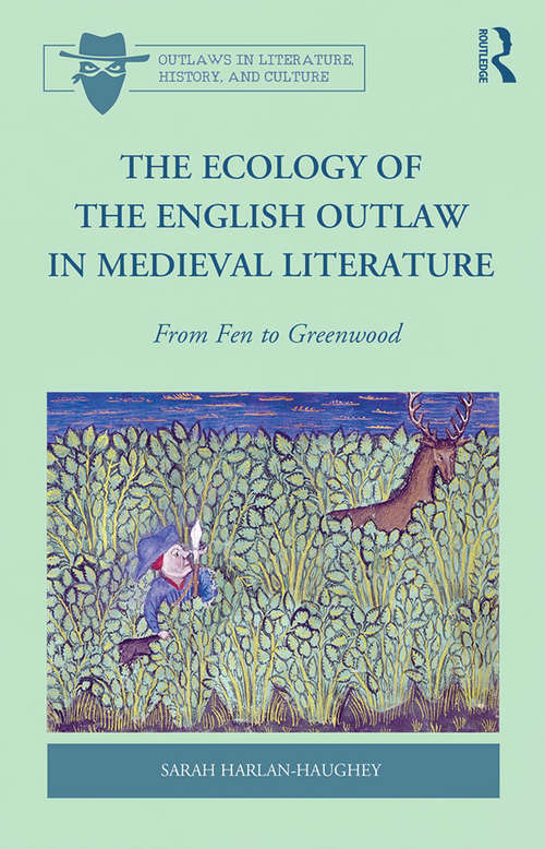 Book cover of The Ecology of the English Outlaw in Medieval Literature: From Fen to Greenwood (Outlaws in Literature, History, and Culture)