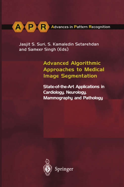 Book cover of Advanced Algorithmic Approaches to Medical Image Segmentation: State-of-the-Art Applications in Cardiology, Neurology, Mammography and Pathology (2002) (Advances in Computer Vision and Pattern Recognition)