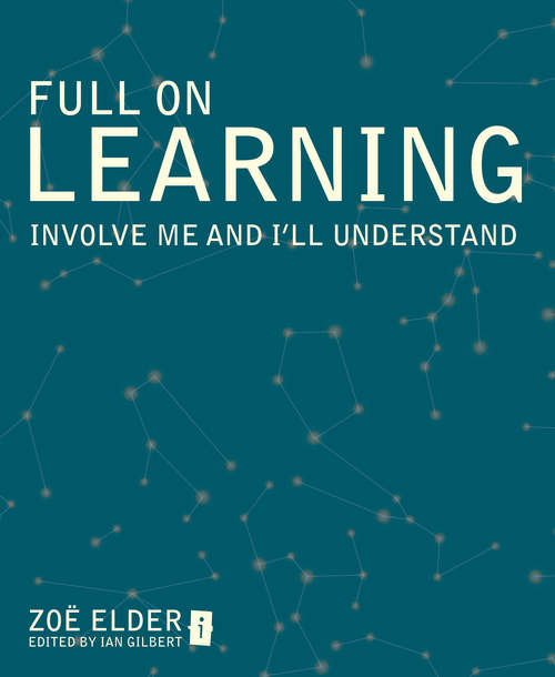 Book cover of Full On Learning: Involve me and I'll understand (The Independent Thinking Ser.)