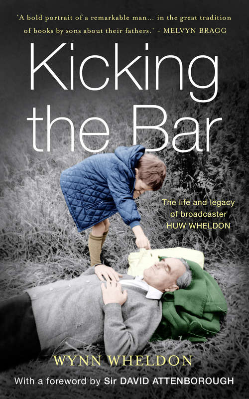Book cover of Kicking the Bar: The life and legacy of broadcaster Huw Wheldon