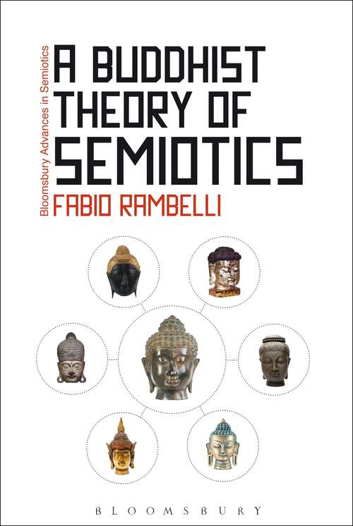 Book cover of A Buddhist Theory of Semiotics: Signs, Ontology, and Salvation in Japanese Esoteric Buddhism (Bloomsbury Advances in Semiotics #2)