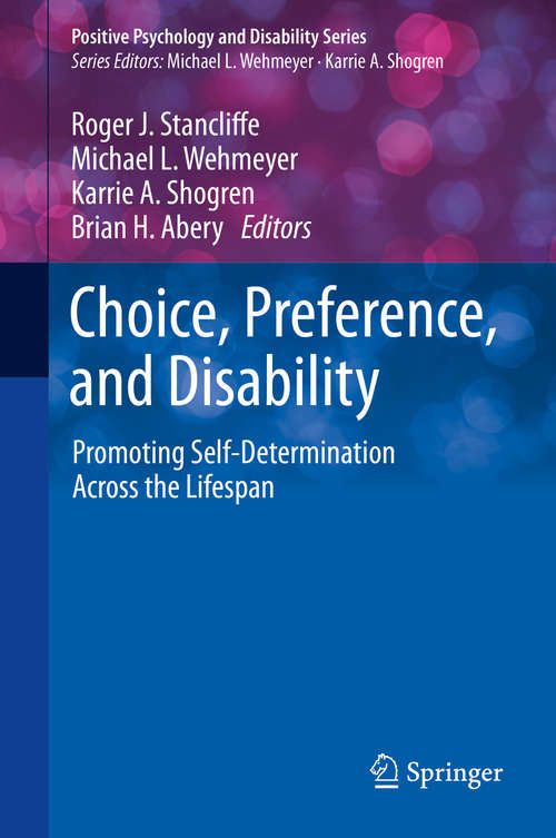 Book cover of Choice, Preference, and Disability: Promoting Self-Determination Across the Lifespan (1st ed. 2020) (Positive Psychology and Disability Series)