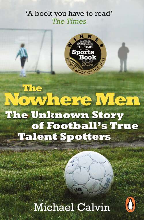 Book cover of The Nowhere Men: The Unknown Story Of Football's True Talent Spotters