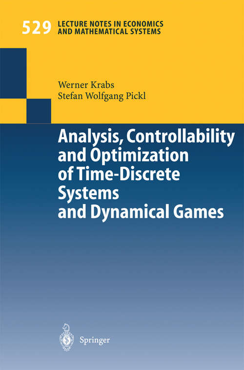 Book cover of Analysis, Controllability and Optimization of Time-Discrete Systems and Dynamical Games (2003) (Lecture Notes in Economics and Mathematical Systems #529)