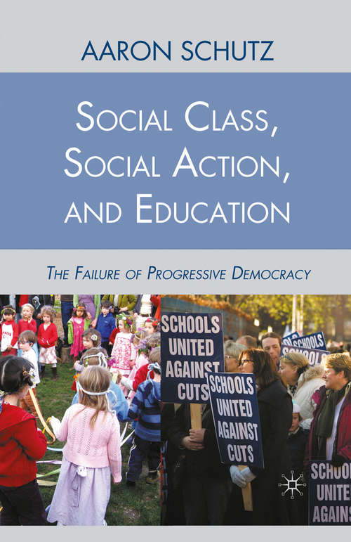 Book cover of Social Class, Social Action, and Education: The Failure of Progressive Democracy (2010)