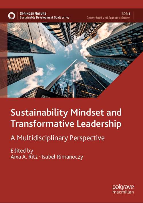 Book cover of Sustainability Mindset and Transformative Leadership: A Multidisciplinary Perspective (1st ed. 2021) (Sustainable Development Goals Series)