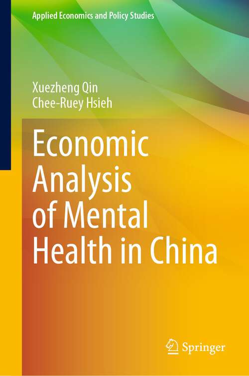 Book cover of Economic Analysis of Mental Health in China (1st ed. 2023) (Applied Economics and Policy Studies)
