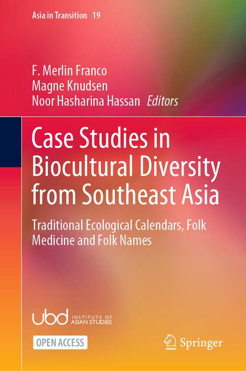 Book cover of Case Studies in Biocultural Diversity from Southeast Asia: Traditional Ecological Calendars, Folk Medicine and Folk Names (1st ed. 2022) (Asia in Transition #19)