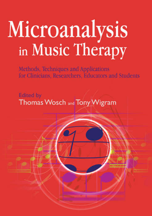 Book cover of Microanalysis in Music Therapy: Methods, Techniques and Applications for Clinicians, Researchers, Educators and Students
