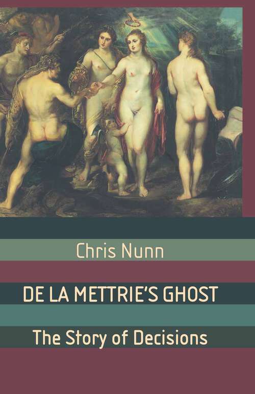 Book cover of De La Mettrie's Ghost: The Story Of Decisions (2005) (Macmillan Science)