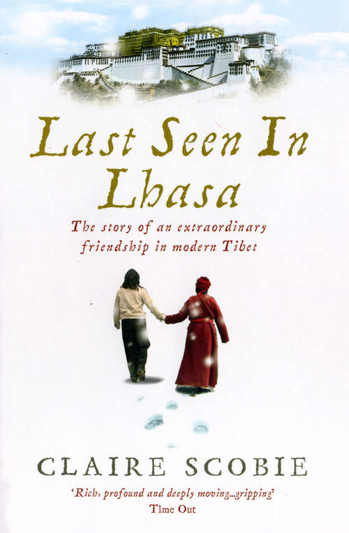 Book cover of Last Seen in Lhasa: The story of an extraordinary friendship in modern Tibet