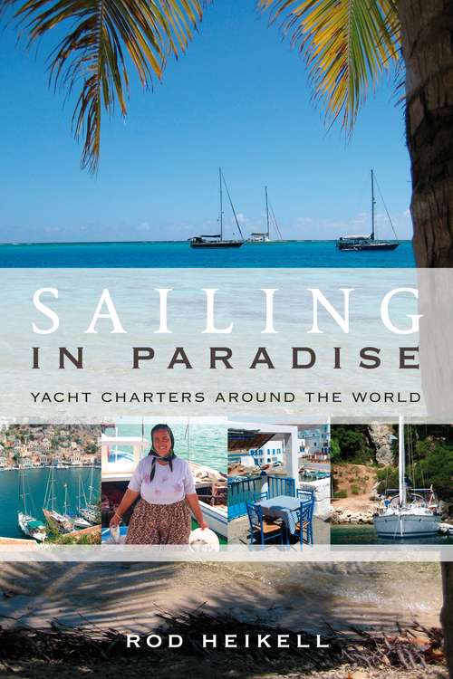 Book cover of Sailing in Paradise: Yacht Charters Around the World
