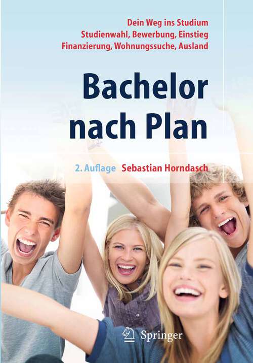 Book cover of Bachelor nach Plan. Dein Weg ins Studium: Studienwahl, Bewerbung, Einstieg, Finanzierung, Wohnungssuche, Auslandsstudium (2. Aufl. 2010)