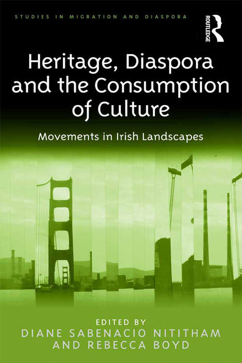 Book cover of Heritage, Diaspora and the Consumption of Culture: Movements in Irish Landscapes (Studies in Migration and Diaspora)