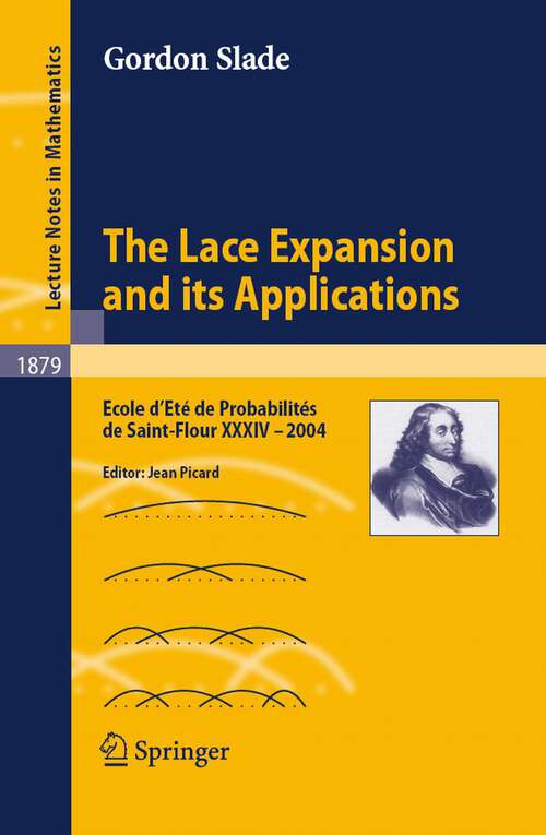 Book cover of The Lace Expansion and its Applications: Ecole d'Eté de Probabilités de Saint-Flour XXXIV - 2004 (2006) (Lecture Notes in Mathematics #1879)