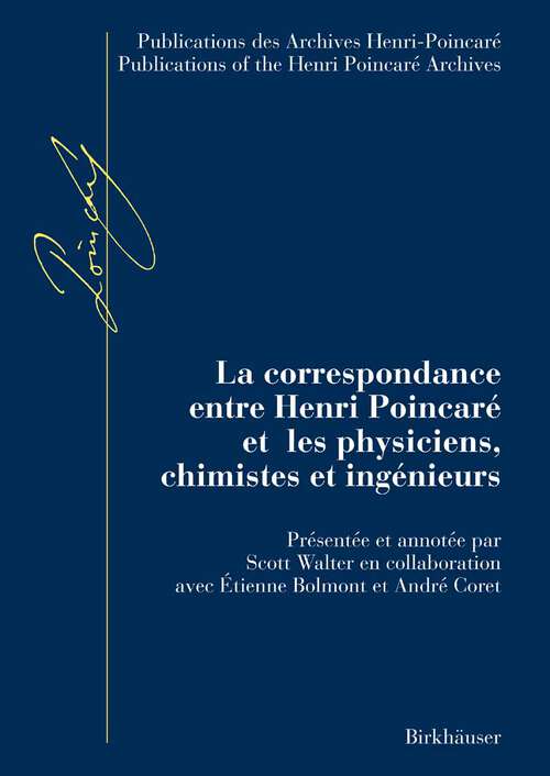 Book cover of La correspondance entre Henri Poincaré et les physiciens, chimistes et ingénieurs (2007) (Publications des Archives Henri Poincaré   Publications of the Henri Poincaré Archives)