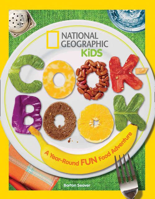 Book cover of National Geographic Kids Cookbook: A Year-round Fun Food Adventure (ePub edition) (Science & Nature)