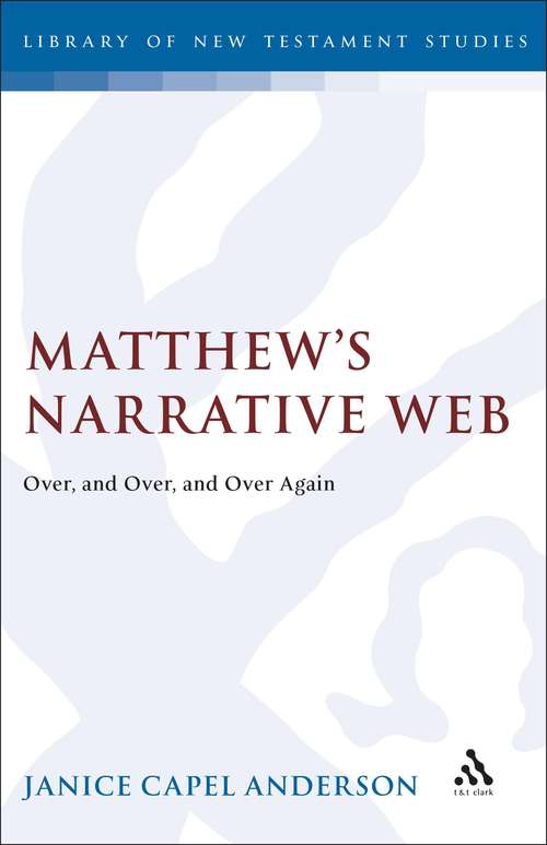 Book cover of Matthew's Narrative Web: Over, and Over, and Over Again (The Library of New Testament Studies #91)