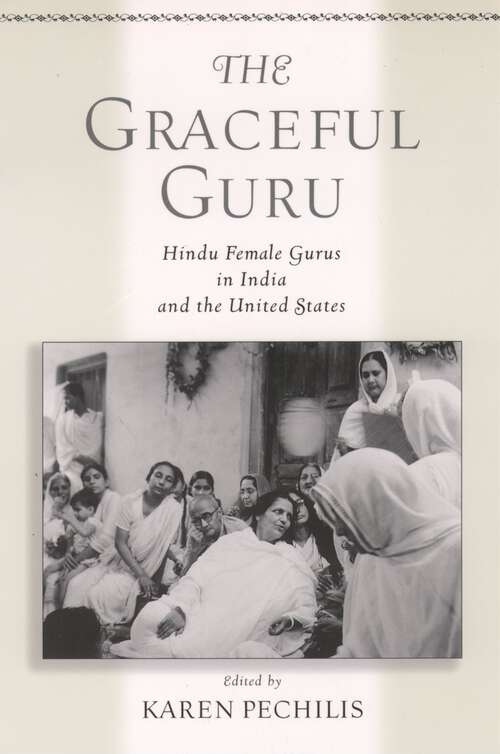 Book cover of The Graceful Guru: Hindu Female Gurus in India and the United States