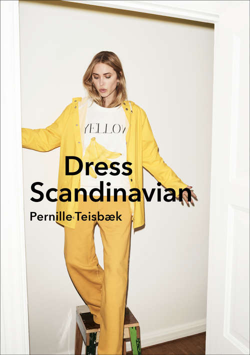 Book cover of Dress Scandinavian: Style Your Life And Wardrobe The Danish Way