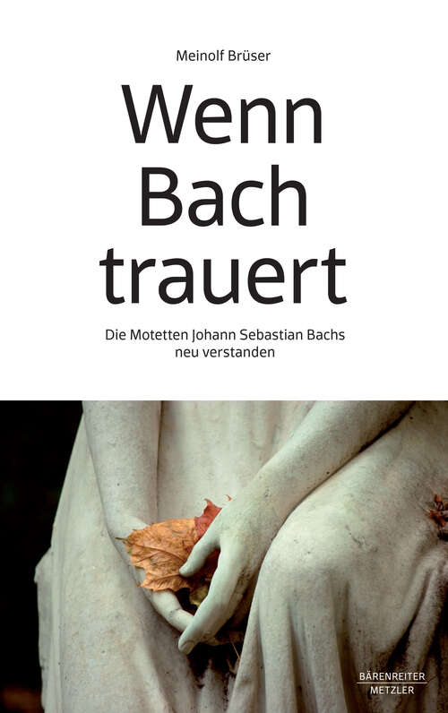 Book cover of Wenn Bach trauert: Die Motetten Johann Sebastian Bachs neu verstanden (1. Aufl. 2023)