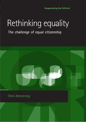 Book cover of Rethinking equality: The challenge of equal citizenship (Reappraising the Political)