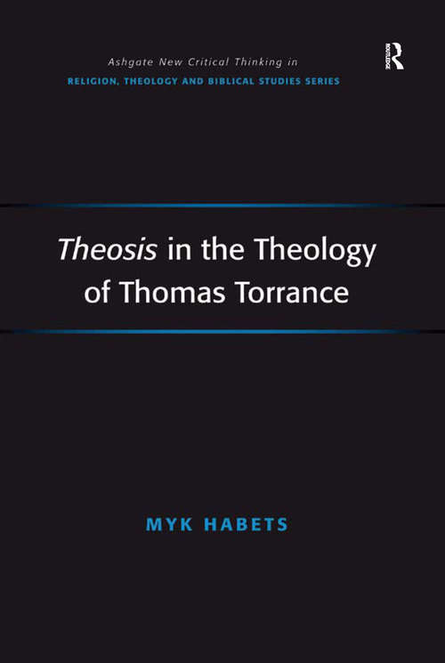 Book cover of Theosis in the Theology of Thomas Torrance (Routledge New Critical Thinking in Religion, Theology and Biblical Studies)