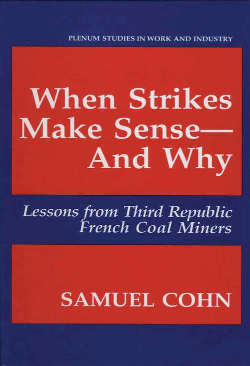 Book cover of When Strikes Make Sense—And Why: Lessons from Third Republic French Coal Miners (1993) (Springer Studies in Work and Industry)