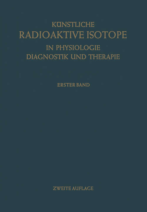 Book cover of Künstliche Radioaktive Isotope in Physiologie Diagnostik und Therapie/Radioactive Isotopes in Physiology Diagnostics and Therapy (2. Aufl. 1961)