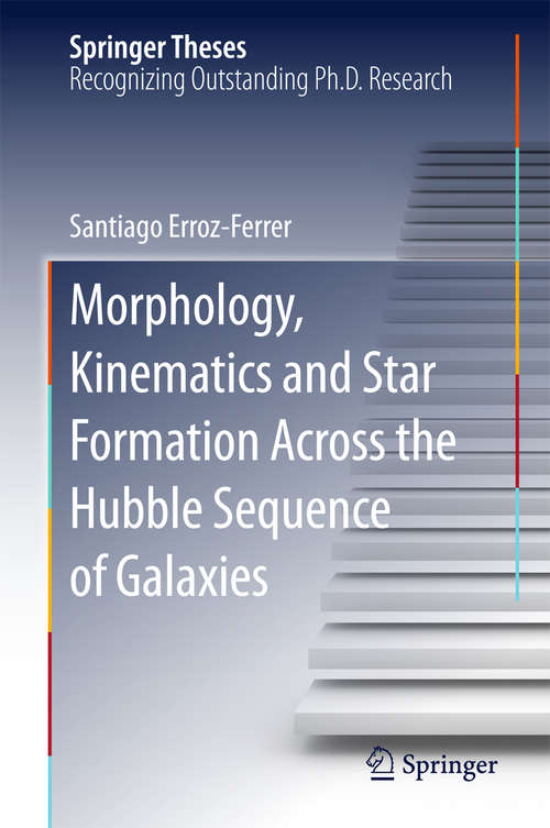 Book cover of Morphology, Kinematics and Star Formation Across the Hubble Sequence of Galaxies (1st ed. 2016) (Springer Theses)