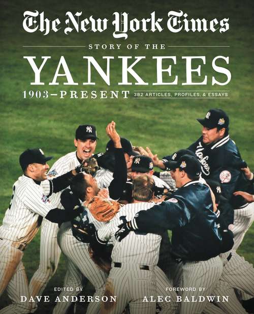 Book cover of New York Times Story of the Yankees: 382 Articles, Profiles and Essays from 1903 to Present