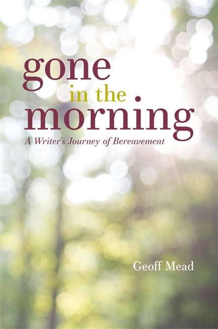 Book cover of Gone in the Morning: A Writer’s Journey of Bereavement (PDF)