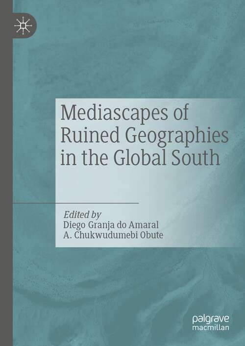 Book cover of Mediascapes of Ruined Geographies in the Global South (1st ed. 2023)