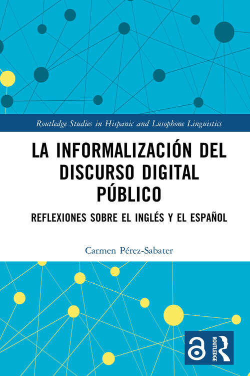 Book cover of La informalización del discurso digital público: Reflexiones sobre el inglés y el español (Routledge Studies in Hispanic and Lusophone Linguistics)