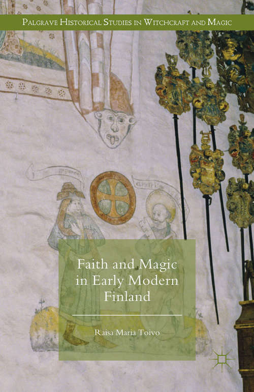 Book cover of Faith and Magic in Early Modern Finland (1st ed. 2016) (Palgrave Historical Studies in Witchcraft and Magic)